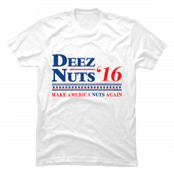 deez nuts for president shirt